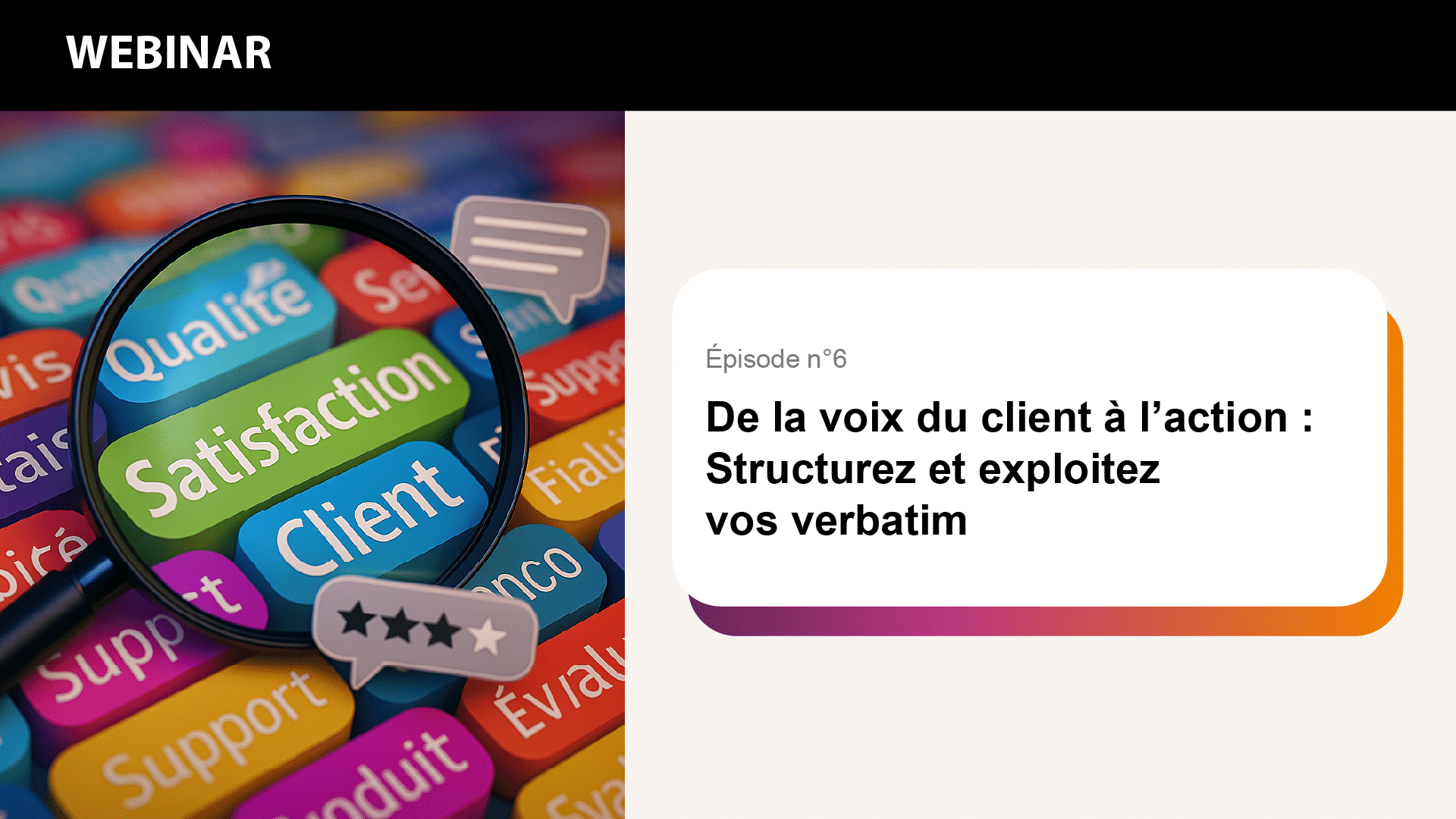De la voix du client à l’action : Structurez et exploitez vos verbatim
