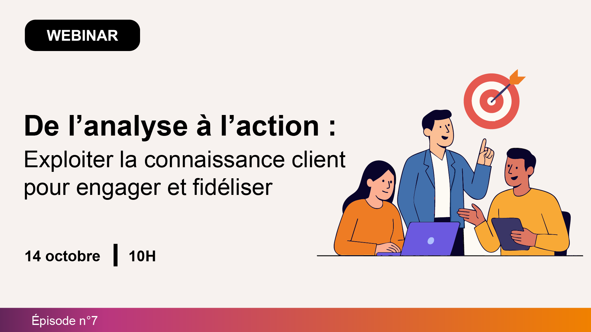 Webinaire CX 7 : de l’analyse à l’action, exploiter la connaissance client pour engager et fidéliser